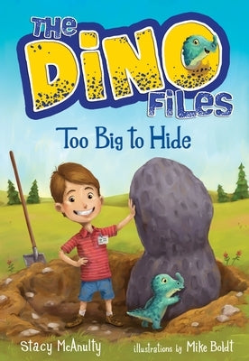 The Dino Files #2: Too Big to Hide by McAnulty, Stacy