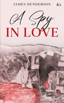 A Spy in Love by Henderson, James