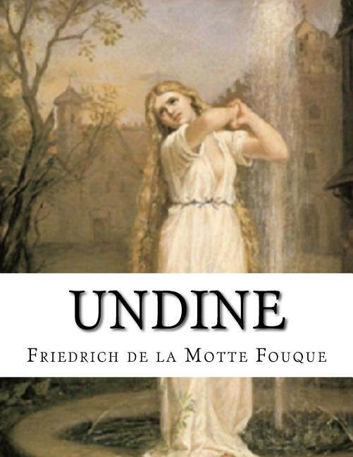 Undine by La Motte-Fouque, Friedrich Heinrich Karl