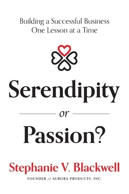 Serendipity or Passion?: Building a Successful Business One Lesson at a Time by Stephanie V. Blackwell