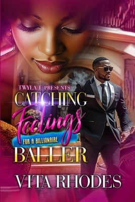 Catching Feelings for a Billionaire Baller by Rhodes, Vita