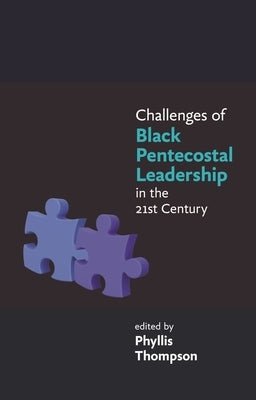 Challenges of Black Pentecostal Leadership in the 21st Century by Thompson, Phyllis