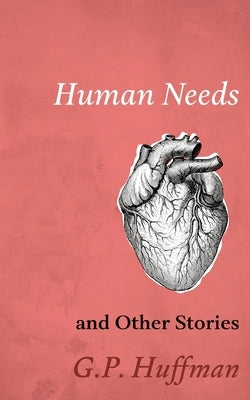 Human Needs and Other Stories by Huffman, G. P.