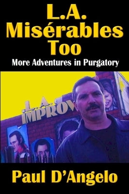 L. A. Misérables Too: More Adventures in Purgatory by D'Angelo, Paul