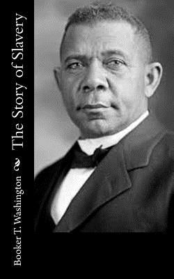 The Story of Slavery by Washington, Booker T.
