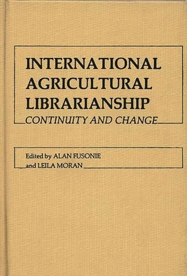 International Agricultural Librarianship: Continuity and Change by Fusonie, Alan