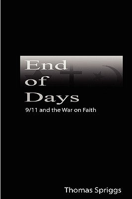 End of Days: 9/11 and the War on Faith by Spriggs, Thomas