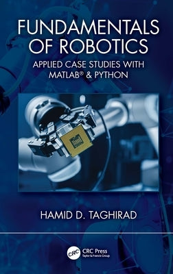 Fundamentals of Robotics: Applied Case Studies with Matlab(r) & Python by Taghirad, Hamid D.