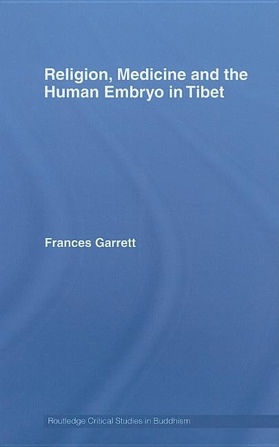 Religion, Medicine and the Human Embryo in Tibet by Garrett, Frances