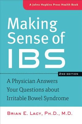 Making Sense of Ibs: A Physician Answers Your Questions about Irritable Bowel Syndrome by Lacy, Brian E.