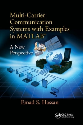 Multi-Carrier Communication Systems with Examples in MATLAB(R): A New Perspective by Hassan, Emad