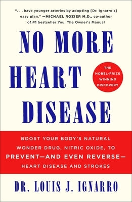 No More Heart Disease: How Nitric Oxide Can Prevent--Even Reverse--Heart Disease and Strokes by Ignarro, Louis