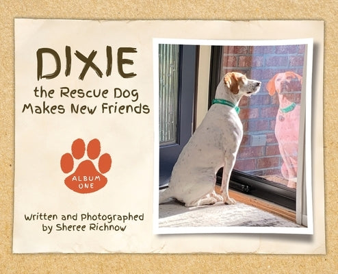 Dixie the Rescue Dog Makes New Friends by Richnow, Sheree R.