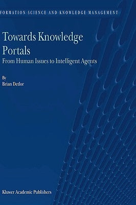 Towards Knowledge Portals: From Human Issues to Intelligent Agents by Detlor, B.