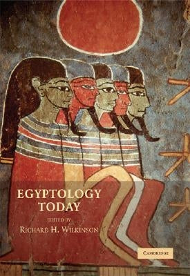 Egyptology Today by Wilkinson, Richard H.