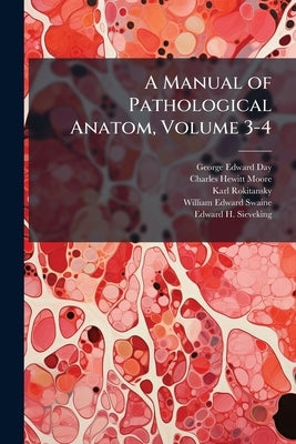 A Manual of Pathological Anatom, Volume 3-4 by Day, George Edward