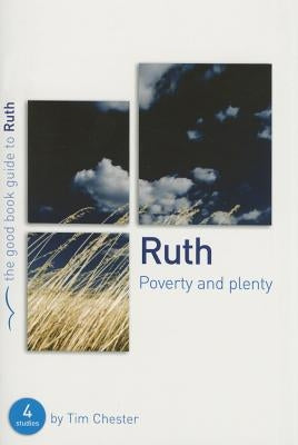 Ruth: Poverty and Plenty: Four Studies for Individuals or Groups by Chester, Tim