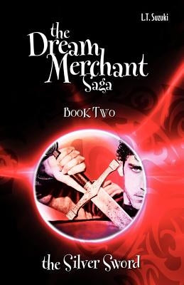 The Dream Merchant Saga: Book Two, the Silver Sword by Suzuki, Lorna T.