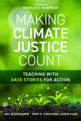 Making Climate Justice Count: Teaching with Data Stories for Action by Sezen-Barrie, Asli