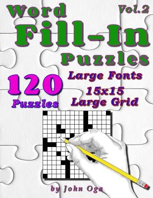 Word Fill-In Puzzles: Fill In Puzzle Book, 120 Puzzles: Vol. 2 by Oga, John