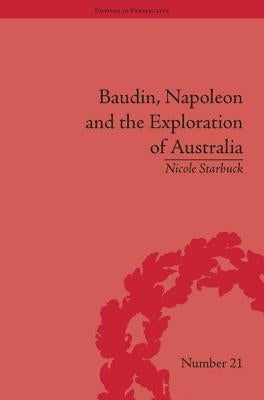 Baudin, Napoleon and the Exploration of Australia by Starbuck, Nicole