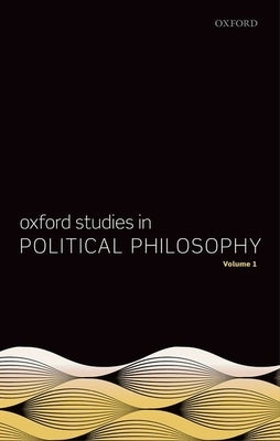 Oxford Studies in Political Philosophy, Volume 1 by Sobel, David
