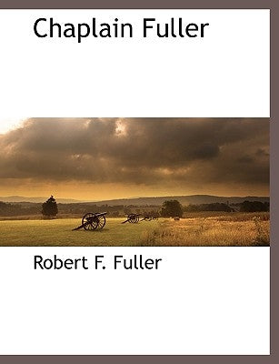 Chaplain Fuller by Fuller, Robert F.
