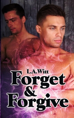 Forget & Forgive by Witt, L. a.