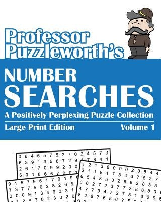 Professor Puzzleworth's Number Searches: A Positively Perplexing Puzzle Collection - Large Print by Puzzleworth