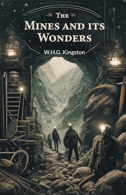 The Mines And Its Wonders by Kingston, W. H. G.