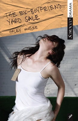 The Ex-Boyfriend Yard Sale: A Play about the Cost of Love by McGee, Haley