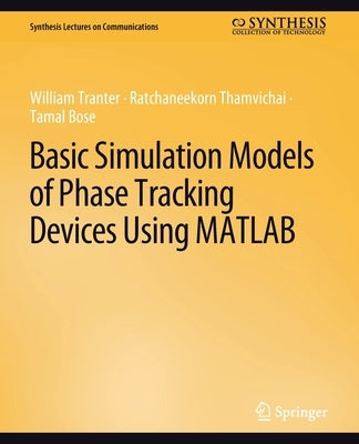 Basic Simulation Models of Phase Tracking Devices Using MATLAB by Tranter, William