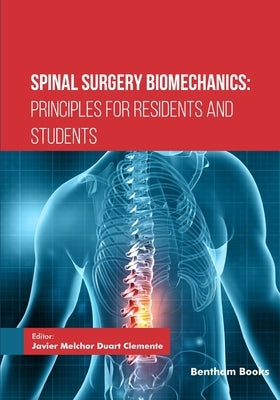 Spinal Surgery Biomechanics: Principles for Residents and Students by Duart Clemente, Javier Melchor