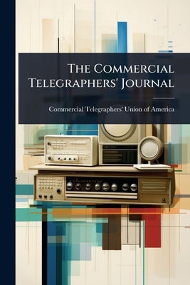 The Commercial Telegraphers' Journal by Commercial Telegraphers' Union of Ame