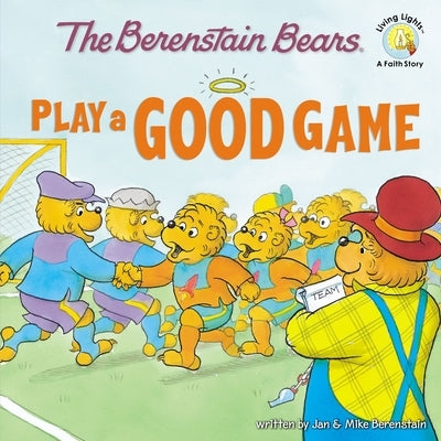 The Berenstain Bears Play a Good Game by Berenstain, Jan