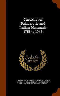 Checklist of Palaearctic and Indian Mammals 1758 to 1946 by Ellerman, J. R. 1909-1973