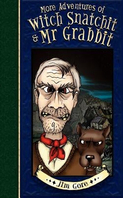 More Adventures of Witch Snatchitt and MR Grabbit by Gore, Jim