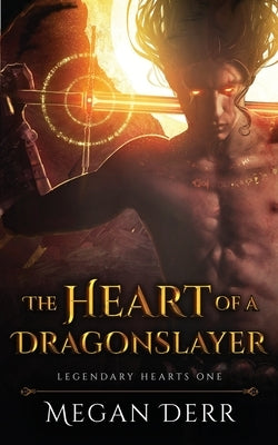 The Heart of a Dragonslayer by Derr, Megan