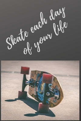 Skate each day of your life: notebooks for amateurs and professional skateboarders, contains 120 pages and 6 * 9 inches by Limited Edition, Notebooks