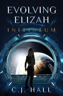 Evolving Elizah: Initiatum by Hall, C. J.