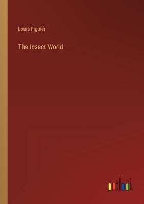 The Insect World by Figuier, Louis