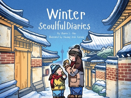 Winter Seoulful Diaries: Step into a child's winter in Seoul-full of warmth, adventure, and city magic. by Hau, Sharen L.