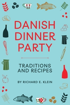 Danish Dinner Party: Traditions and Recipes by Klein, Richard E.