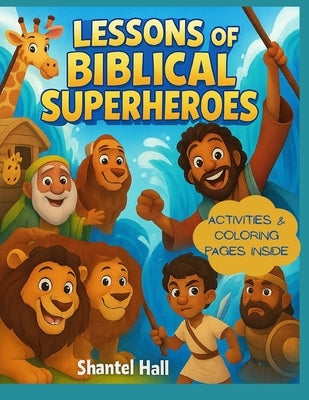 Lessons from Biblical Superheroes: Stories of God's Chosen Leaders by Hall, Shantel