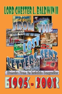 From The Lost Letters Sent - Book FOUR: Memoirs From An Invisible Songwriter by Baldwin, Lord Chester L., II