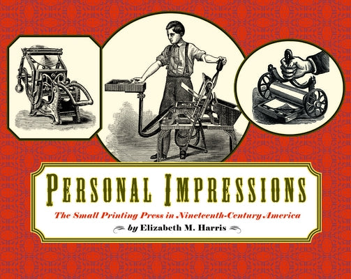 Personal Impressions: The Small Printing Press in Nineteenth-Century America by Harris, Elizabeth