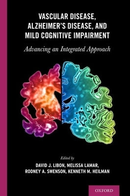 Vascular Disease, Alzheimer's Disease, and Mild Cognitive Impairment: Advancing an Integrated Approach by Libon, David J.