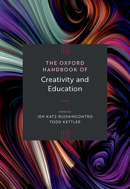 The Oxford Handbook of Creativity and Education by Katz-Buonincontro, Jen
