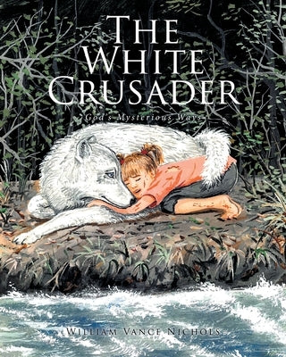 The White Crusader: God's Mysterious Ways by Nichols, William Vance