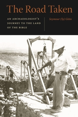 The Road Taken: An Archaeologist's Journey to the Land of the Bible by Gitin